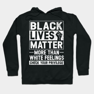 Black Lives Matter More than White Feelings Check Privilege Hoodie